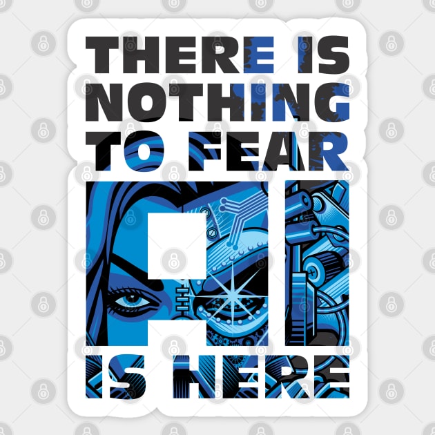 There is Nothing to Fear- AI is Here (Artificial Intelligence Design) Sticker by Vector-Artist